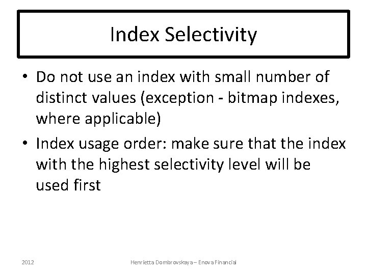 Index Selectivity • Do not use an index with small number of distinct values