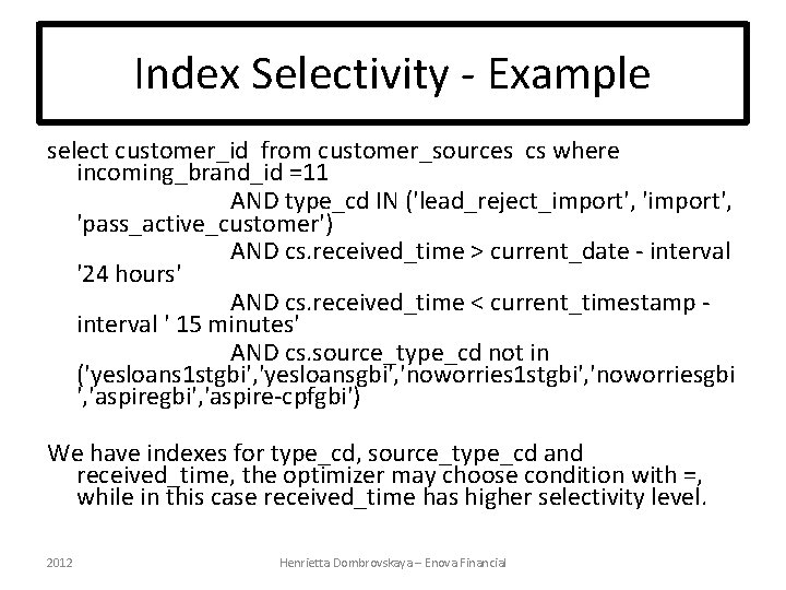 Index Selectivity - Example select customer_id from customer_sources cs where incoming_brand_id =11 AND type_cd