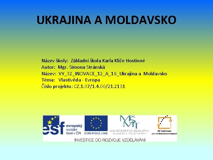 UKRAJINA A MOLDAVSKO Název školy: Základní škola Karla Klíče Hostinné Autor: Mgr. Simona Stránská