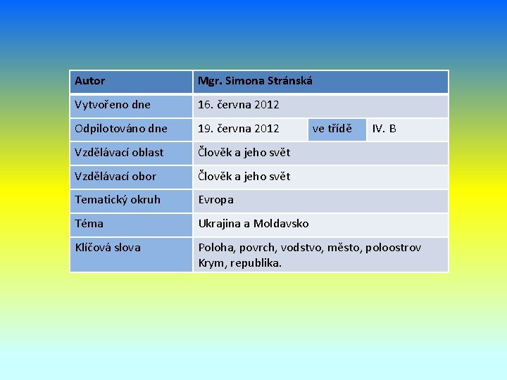 Autor Mgr. Simona Stránská Vytvořeno dne 16. června 2012 Odpilotováno dne 19. června 2012