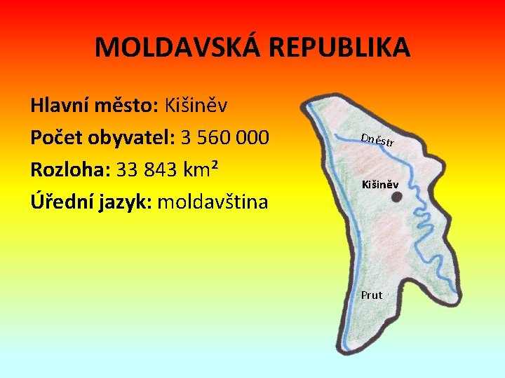 MOLDAVSKÁ REPUBLIKA Hlavní město: Kišiněv Počet obyvatel: 3 560 000 Rozloha: 33 843 km²
