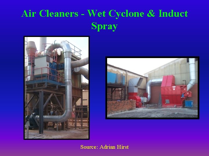 Air Cleaners - Wet Cyclone & Induct Spray Source: Adrian Hirst 