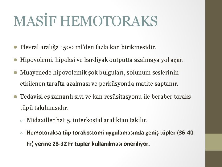 MASİF HEMOTORAKS ● Plevral aralığa 1500 ml’den fazla kan birikmesidir. ● Hipovolemi, hipoksi ve MASİF HEMOTORAKS ● Plevral aralığa 1500 ml’den fazla kan birikmesidir. ● Hipovolemi, hipoksi ve