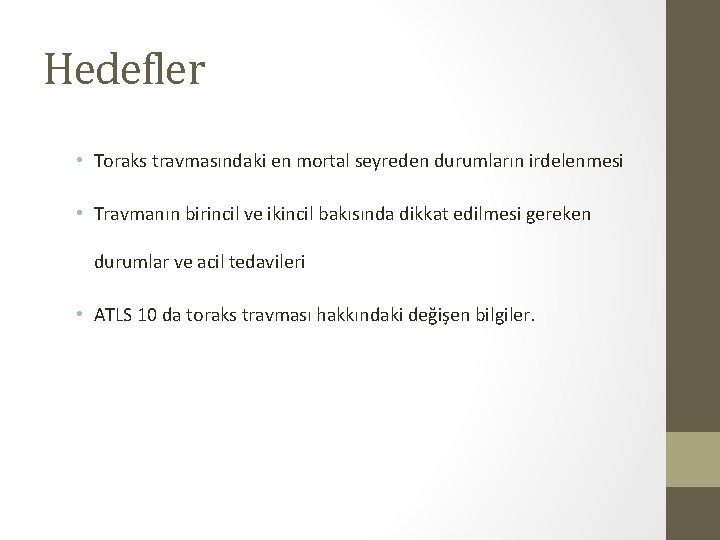 Hedefler • Toraks travmasındaki en mortal seyreden durumların irdelenmesi • Travmanın birincil ve ikincil Hedefler • Toraks travmasındaki en mortal seyreden durumların irdelenmesi • Travmanın birincil ve ikincil