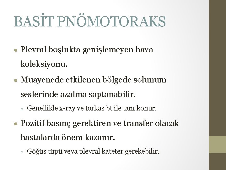 BASİT PNÖMOTORAKS ● Plevral boşlukta genişlemeyen hava koleksiyonu. ● Muayenede etkilenen bölgede solunum seslerinde BASİT PNÖMOTORAKS ● Plevral boşlukta genişlemeyen hava koleksiyonu. ● Muayenede etkilenen bölgede solunum seslerinde