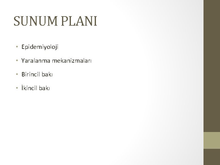 SUNUM PLANI • Epidemiyoloji • Yaralanma mekanizmaları • Birincil bakı • İkincil bakı SUNUM PLANI • Epidemiyoloji • Yaralanma mekanizmaları • Birincil bakı • İkincil bakı