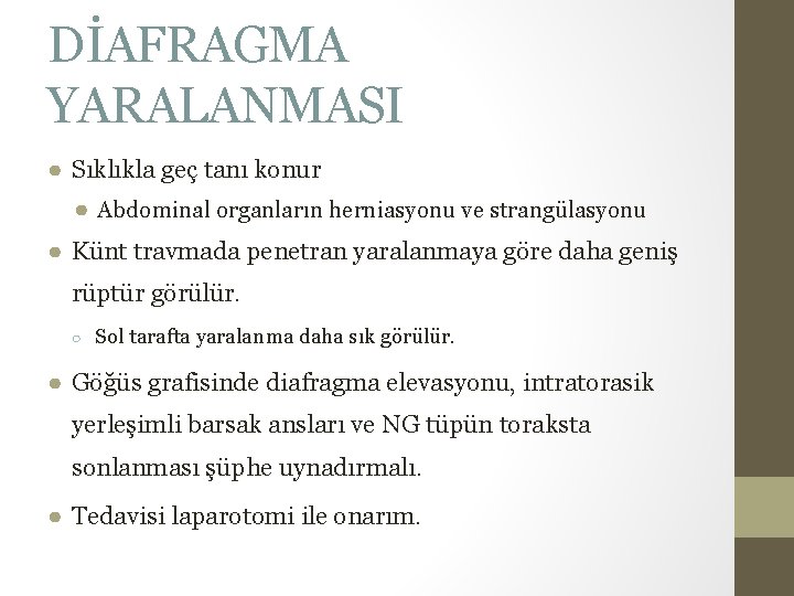 DİAFRAGMA YARALANMASI ● Sıklıkla geç tanı konur ● Abdominal organların herniasyonu ve strangülasyonu ● DİAFRAGMA YARALANMASI ● Sıklıkla geç tanı konur ● Abdominal organların herniasyonu ve strangülasyonu ●