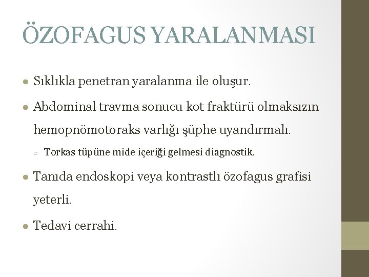 ÖZOFAGUS YARALANMASI ● Sıklıkla penetran yaralanma ile oluşur. ● Abdominal travma sonucu kot fraktürü ÖZOFAGUS YARALANMASI ● Sıklıkla penetran yaralanma ile oluşur. ● Abdominal travma sonucu kot fraktürü