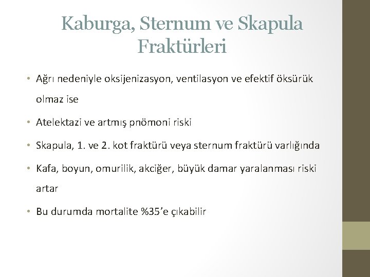 Kaburga, Sternum ve Skapula Fraktürleri • Ağrı nedeniyle oksijenizasyon, ventilasyon ve efektif öksürük olmaz Kaburga, Sternum ve Skapula Fraktürleri • Ağrı nedeniyle oksijenizasyon, ventilasyon ve efektif öksürük olmaz