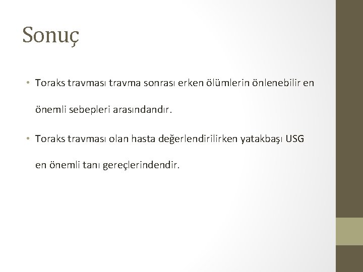 Sonuç • Toraks travması travma sonrası erken ölümlerin önlenebilir en önemli sebepleri arasındandır. • Sonuç • Toraks travması travma sonrası erken ölümlerin önlenebilir en önemli sebepleri arasındandır. •