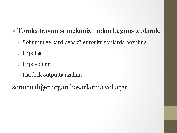 ● Toraks travması mekanizmadan bağımsız olarak; ○ Solunum ve kardiovasküler fonksiyonlarda bozulma ○ Hipoksi ● Toraks travması mekanizmadan bağımsız olarak; ○ Solunum ve kardiovasküler fonksiyonlarda bozulma ○ Hipoksi