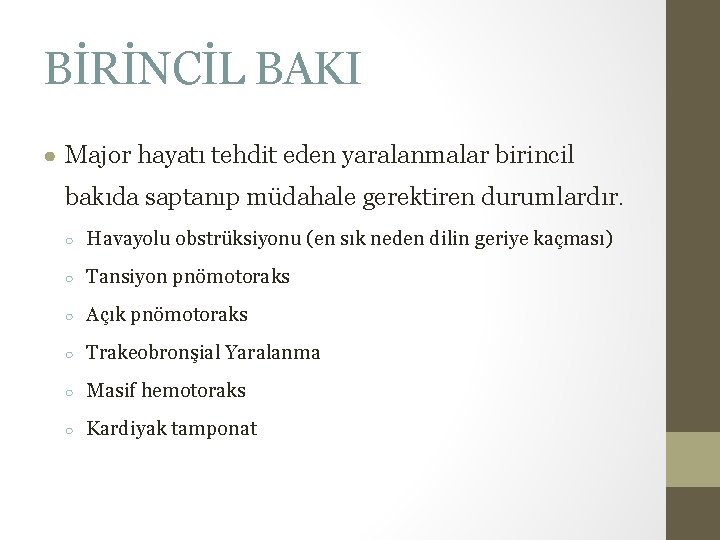 BİRİNCİL BAKI ● Major hayatı tehdit eden yaralanmalar birincil bakıda saptanıp müdahale gerektiren durumlardır. BİRİNCİL BAKI ● Major hayatı tehdit eden yaralanmalar birincil bakıda saptanıp müdahale gerektiren durumlardır.