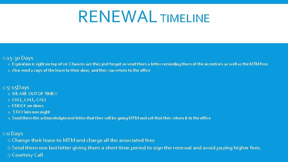 RENEWAL TIMELINE o 15 -30 Days o Expiration is right on top of us!