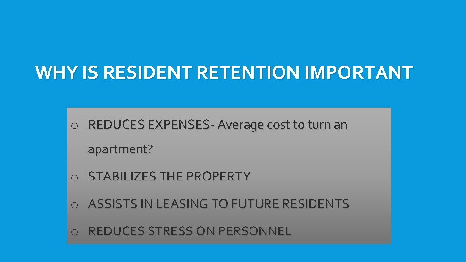 WHY IS RESIDENT RETENTION IMPORTANT o REDUCES EXPENSES- Average cost to turn an apartment?