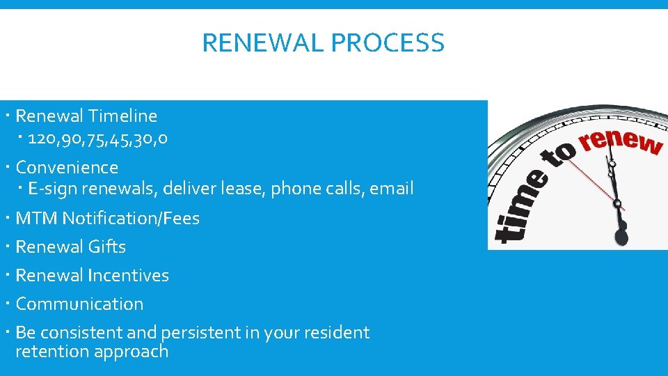 RENEWAL PROCESS Renewal Timeline 120, 90, 75, 45, 30, 0 Convenience E-sign renewals, deliver