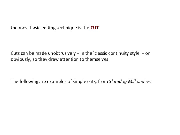 the most basic editing technique is the CUT Cuts can be made unobtrusively –