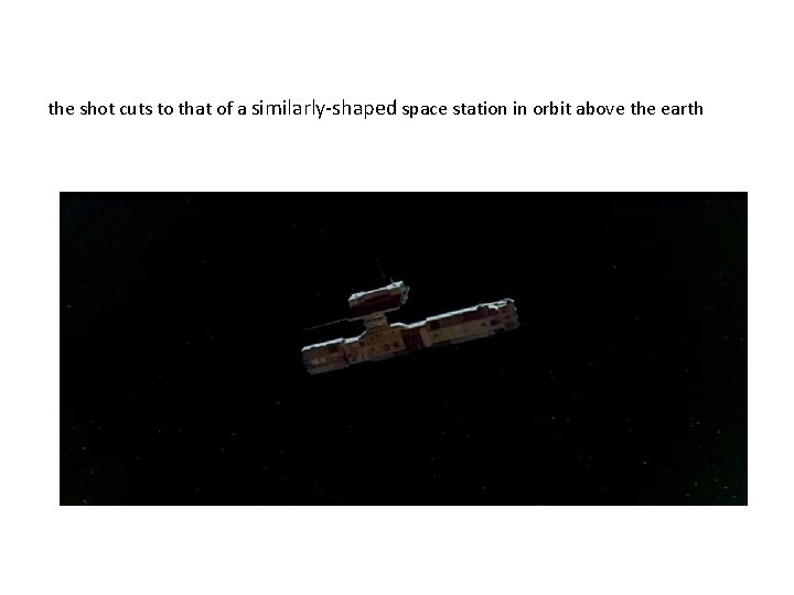 the shot cuts to that of a similarly-shaped space station in orbit above the