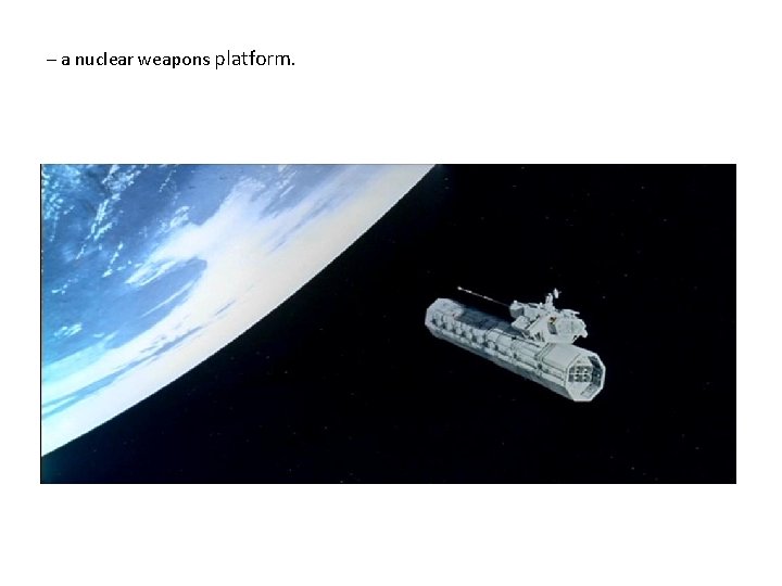 – a nuclear weapons platform. 
