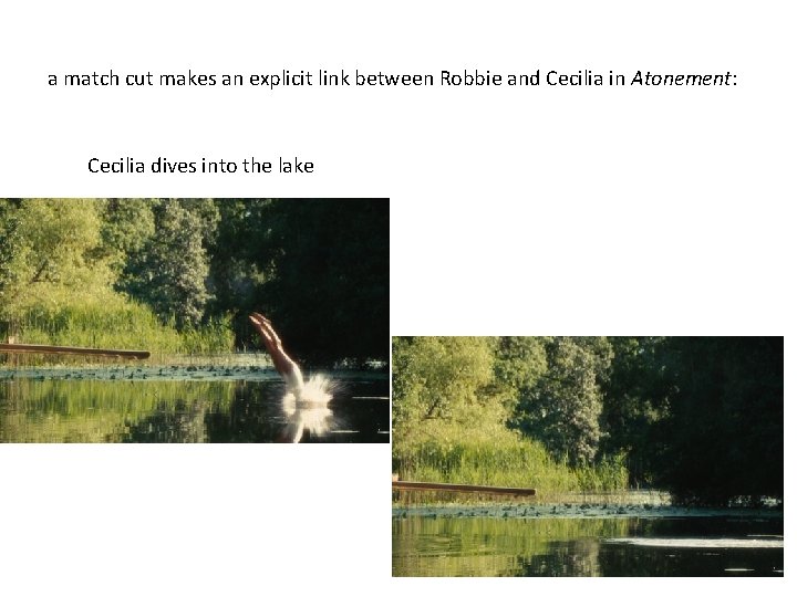 a match cut makes an explicit link between Robbie and Cecilia in Atonement: Cecilia