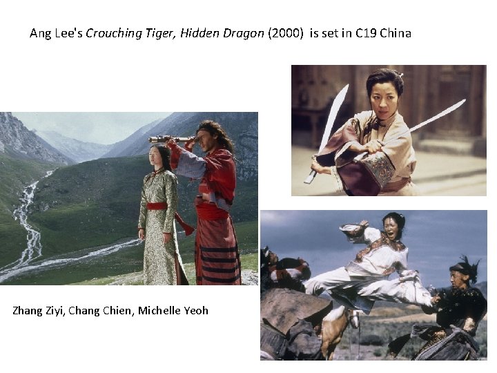 Ang Lee's Crouching Tiger, Hidden Dragon (2000) is set in C 19 China Zhang