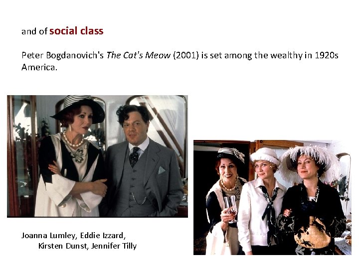 and of social class Peter Bogdanovich's The Cat's Meow (2001) is set among the
