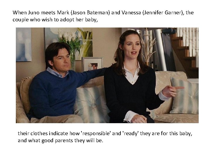 When Juno meets Mark (Jason Bateman) and Vanessa (Jennifer Garner), the couple who wish