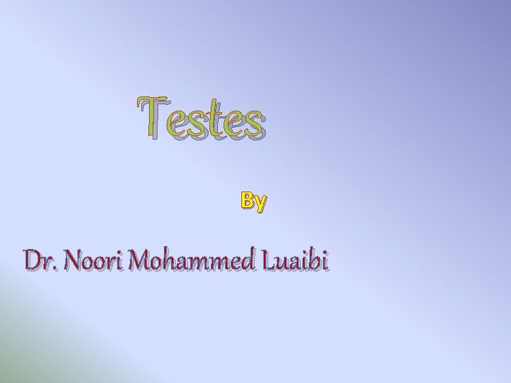 Testes By Dr. Noori Mohammed Luaibi 