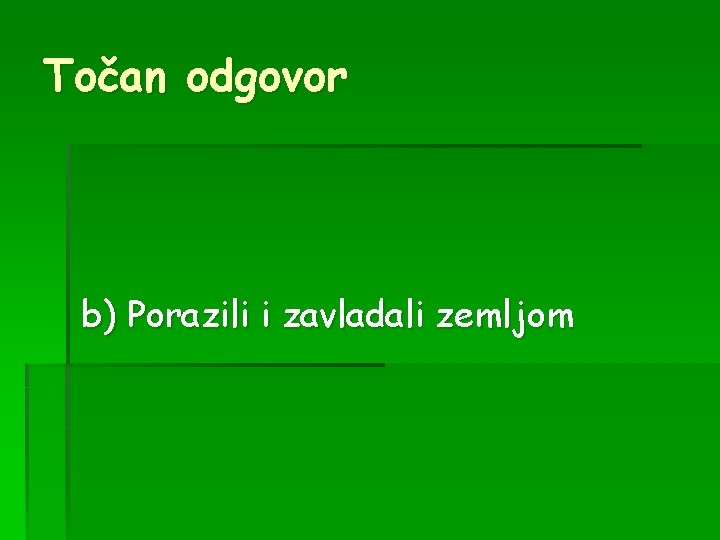 Točan odgovor b) Porazili i zavladali zemljom 