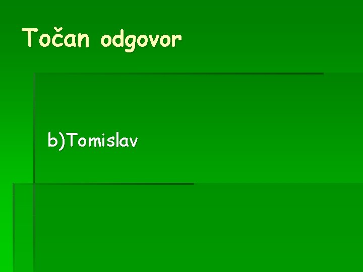 Točan odgovor b)Tomislav 