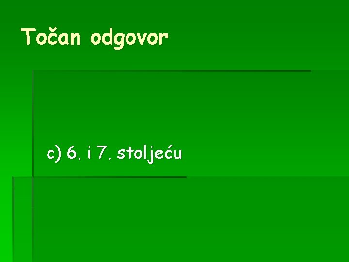 Točan odgovor c) 6. i 7. stoljeću 