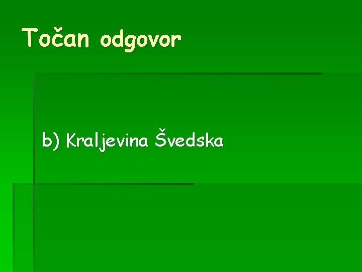 Točan odgovor b) Kraljevina Švedska 