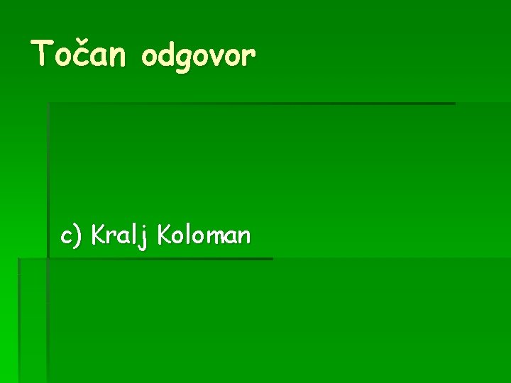 Točan odgovor c) Kralj Koloman 