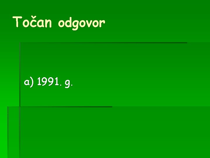 Točan odgovor a) 1991. g. 