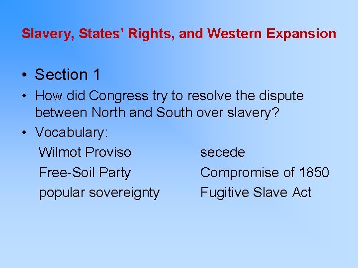 Slavery, States’ Rights, and Western Expansion • Section 1 • How did Congress try