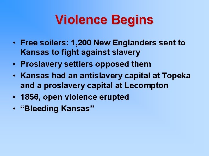 Violence Begins • Free soilers: 1, 200 New Englanders sent to Kansas to fight