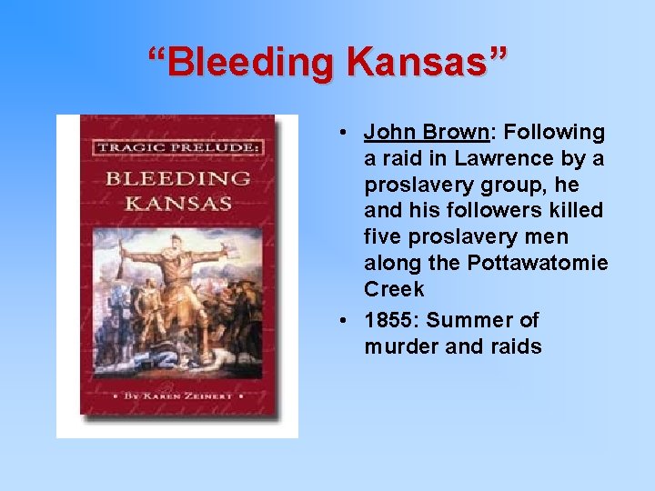 “Bleeding Kansas” • John Brown: Following a raid in Lawrence by a proslavery group,