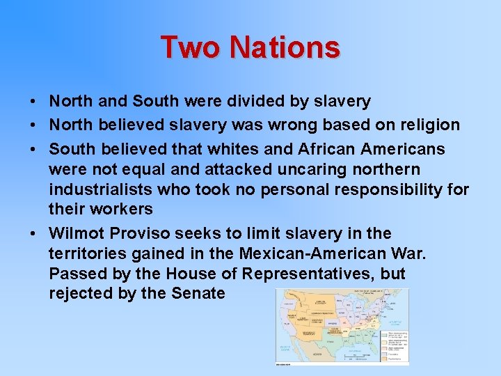 Two Nations • North and South were divided by slavery • North believed slavery