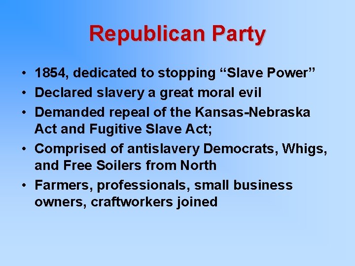 Republican Party • 1854, dedicated to stopping “Slave Power” • Declared slavery a great