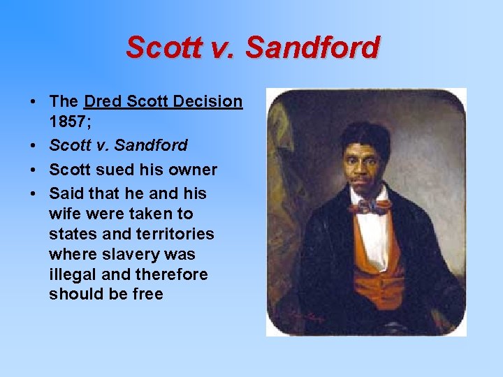 Scott v. Sandford • The Dred Scott Decision 1857; • Scott v. Sandford •