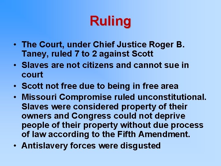 Ruling • The Court, under Chief Justice Roger B. Taney, ruled 7 to 2