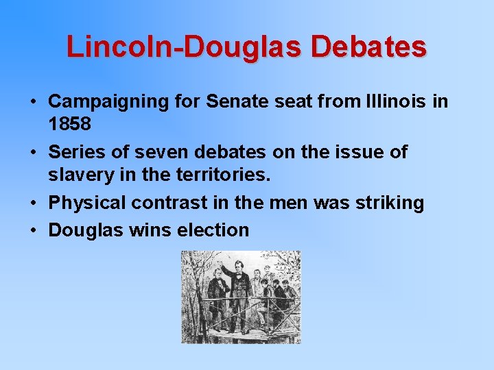 Lincoln-Douglas Debates • Campaigning for Senate seat from Illinois in 1858 • Series of