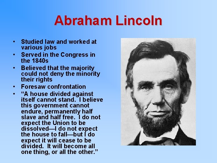 Abraham Lincoln • Studied law and worked at various jobs • Served in the