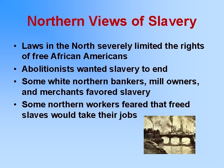 Northern Views of Slavery • Laws in the North severely limited the rights of
