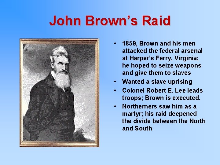 John Brown’s Raid • 1859, Brown and his men attacked the federal arsenal at