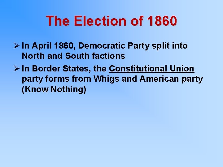The Election of 1860 Ø In April 1860, Democratic Party split into North and
