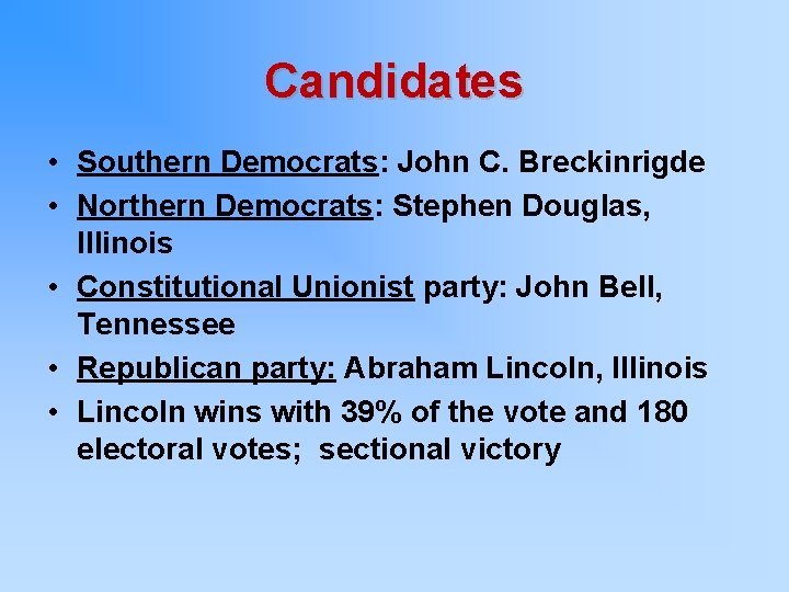 Candidates • Southern Democrats: John C. Breckinrigde • Northern Democrats: Stephen Douglas, Illinois •