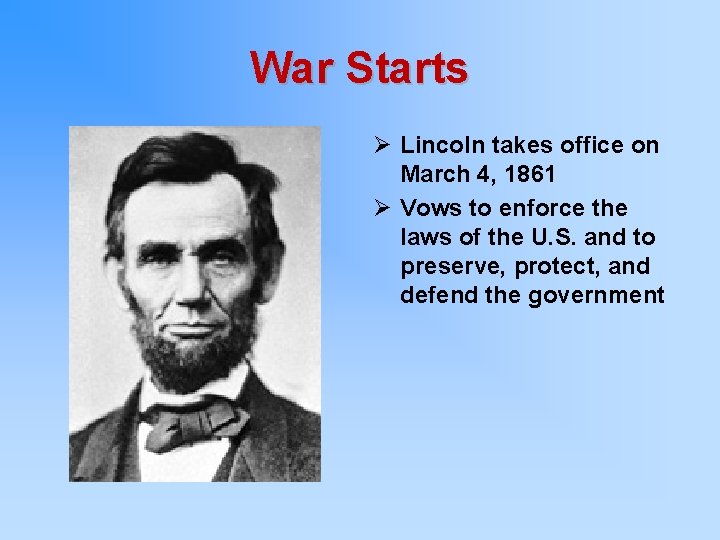 War Starts Ø Lincoln takes office on March 4, 1861 Ø Vows to enforce