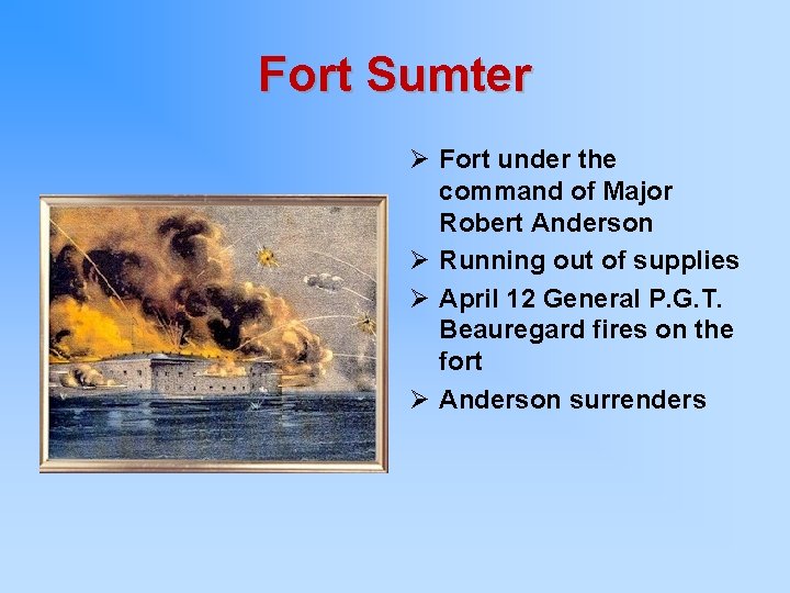 Fort Sumter Ø Fort under the command of Major Robert Anderson Ø Running out