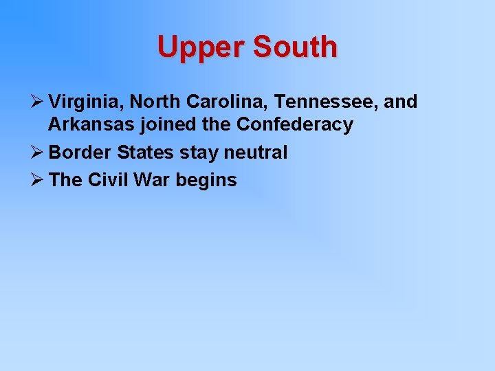 Upper South Ø Virginia, North Carolina, Tennessee, and Arkansas joined the Confederacy Ø Border
