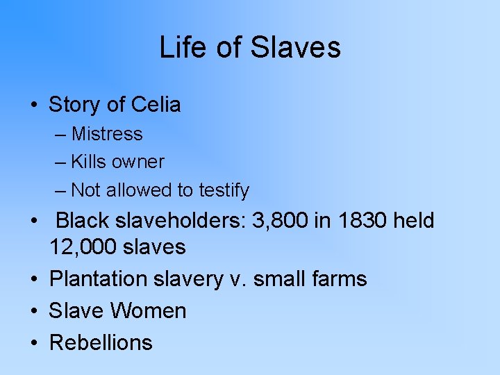 Life of Slaves • Story of Celia – Mistress – Kills owner – Not